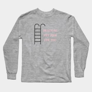 Draining the pool for you, pink Long Sleeve T-Shirt